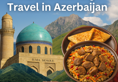 Halal-Friendly Travel in Azerbaijan
